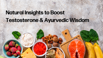 Optimizing Health with Testosterone: Natural Boosters and Ayurvedic Insights