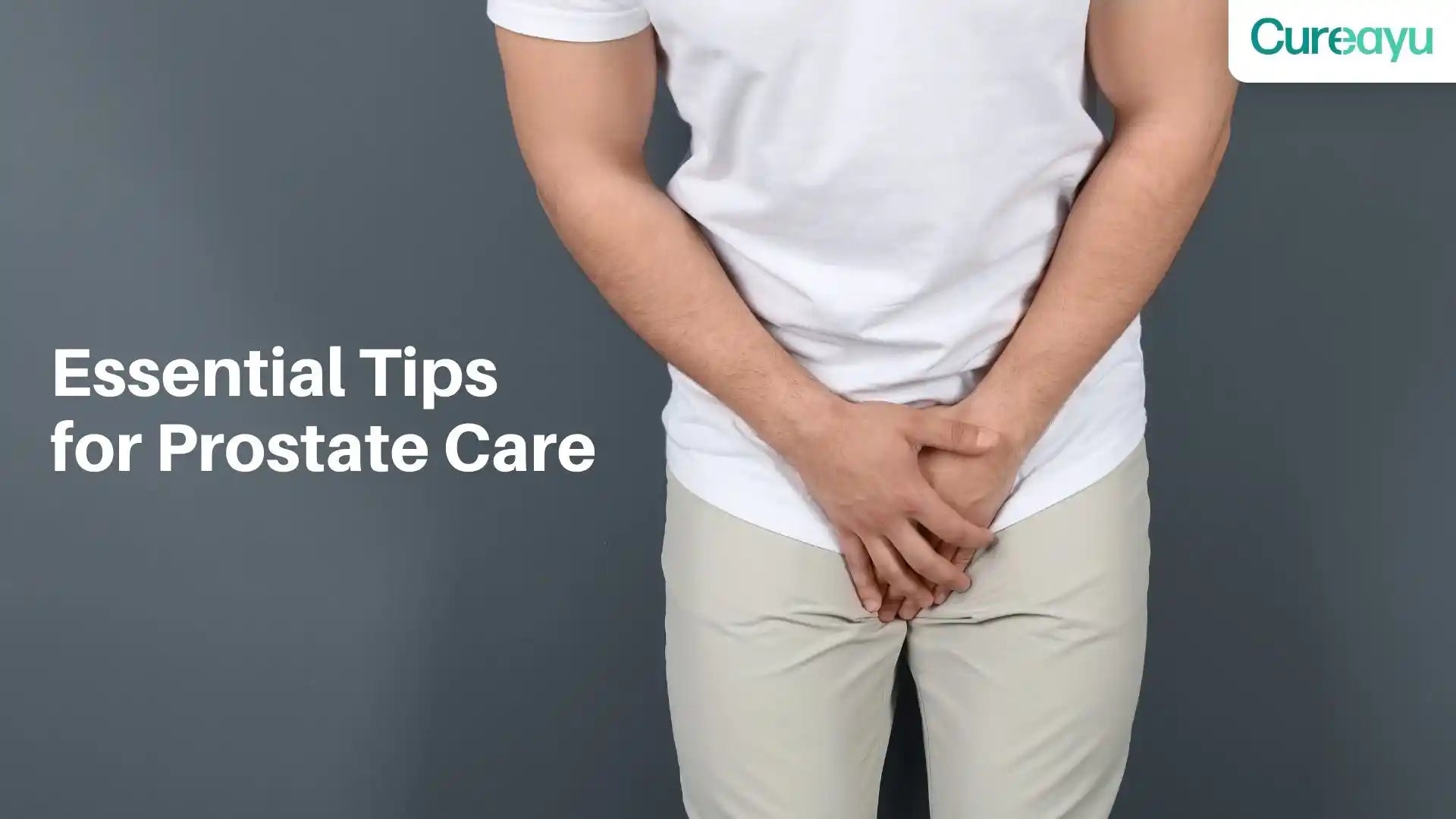 How to Keep Prostate Healthy: Essential Tips You Need to Know – Cureayu