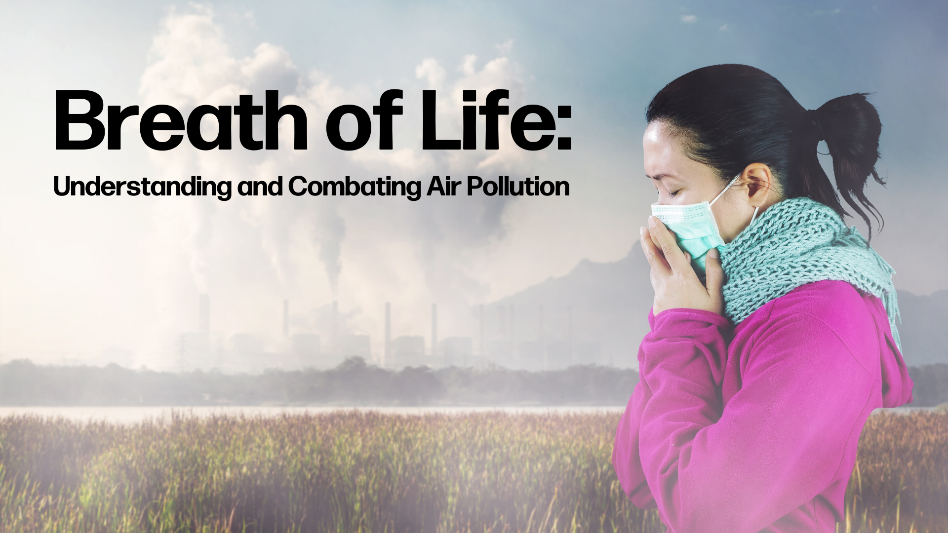 Effects of Air Pollution on Health, Climate, and Ecosystems: Unveiling the Hidden Dangers
