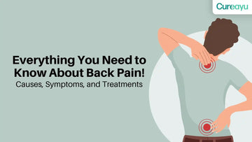 Everything You Need to Know About Back Pain Causes, Symptoms, and Treatments