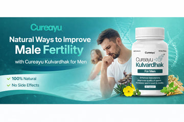 Natural Ways to Improve Male Fertility with Cureayu Kulvardhak for Men