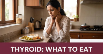 Thyroid Diet Chart: Indian Foods to Eat & Avoid