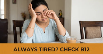 Vitamin B12 Deficiency: Symptoms, Causes & the Best Indian Foods